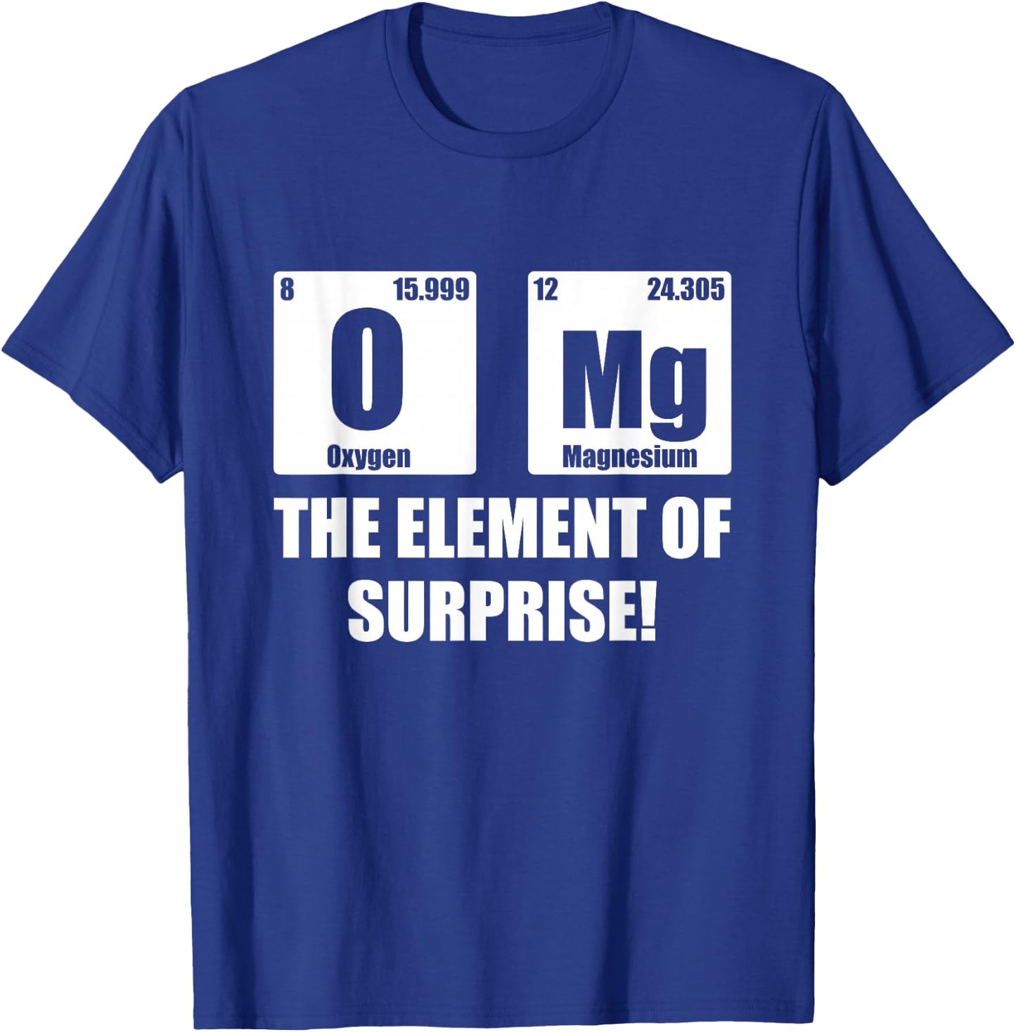 OMG Element of Surprise Shirt Funny Chemistry Science Lover T-Shirt - T-Shirt | Royal