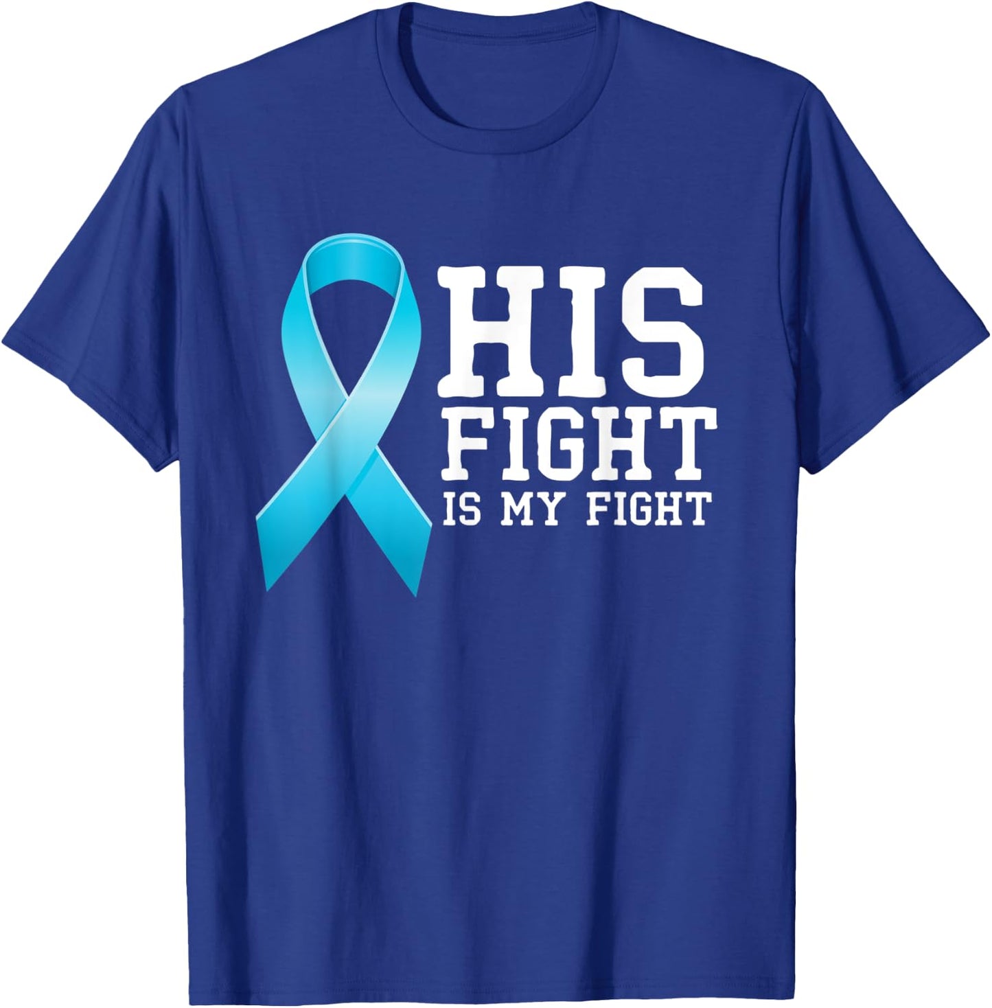 Fighter Supporter His Fight Is My Fight Prostate Cancer T-Shirt - T-Shirt | Royal