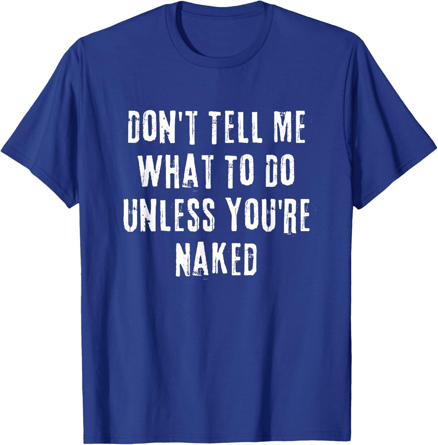 Adult Humor I Do What I Want Unless You're Naked T-Shirt - T-Shirt | Royal