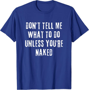 Adult Humor I Do What I Want Unless You're Naked T-Shirt - T-Shirt | Royal