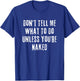 Adult Humor I Do What I Want Unless You're Naked T-Shirt - T-Shirt | Royal