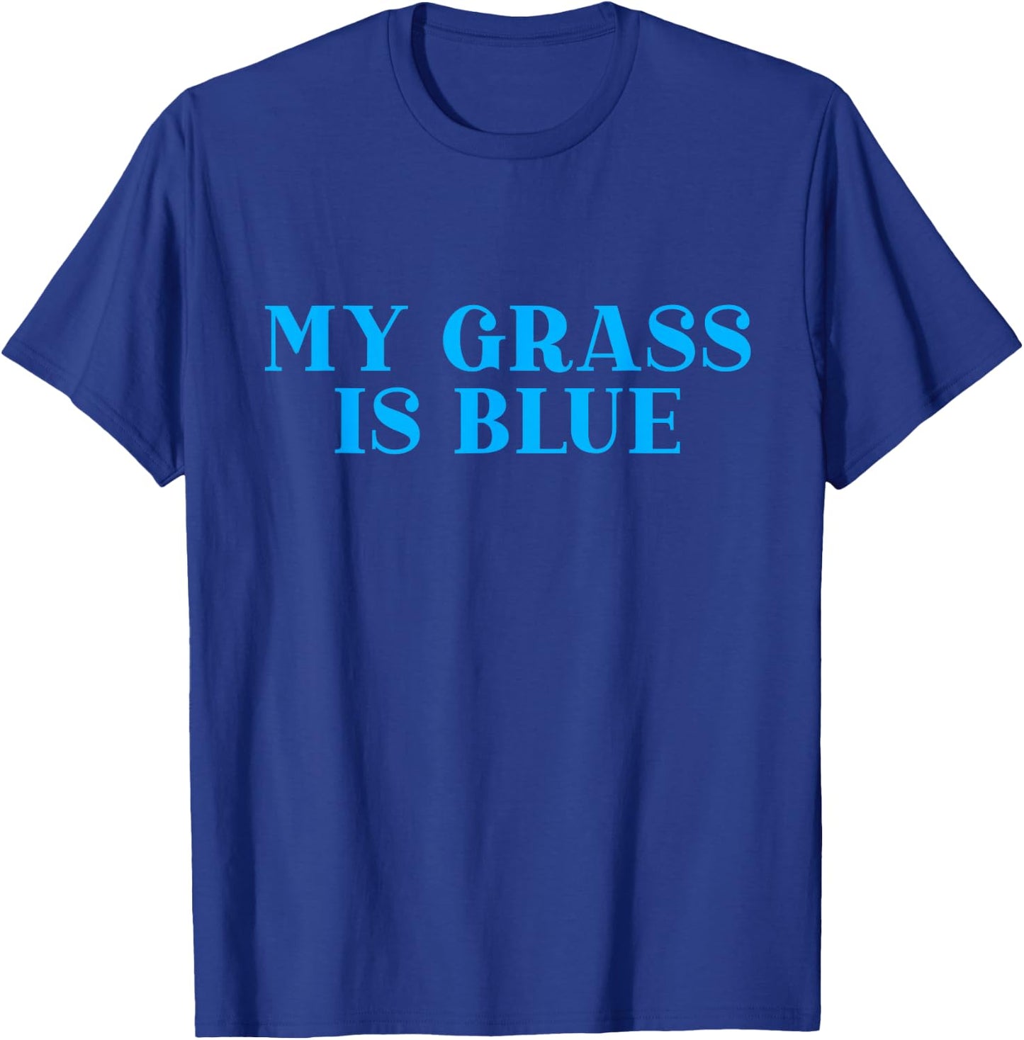 My Grass is Blue T-Shirt - T-Shirt | Royal