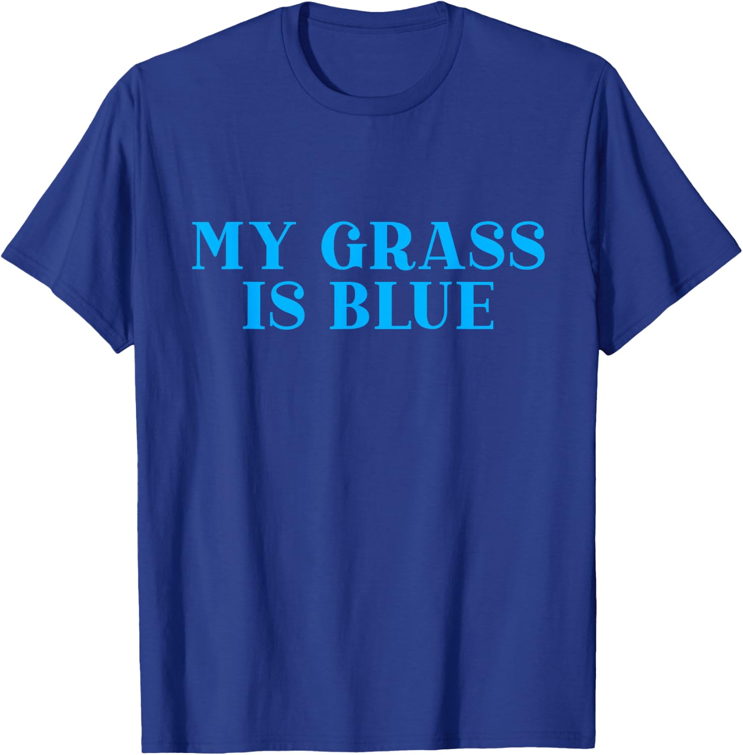 My Grass is Blue T-Shirt - T-Shirt | Royal