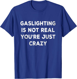 Gaslighting in Not Real You're just crazy T-Shirt - T-Shirt | Royal