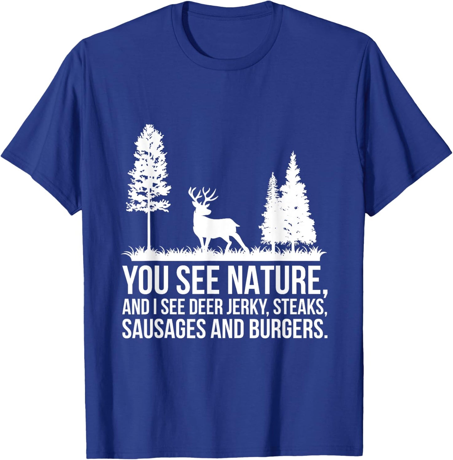 You See Nature & I See A Deer Jerky Steaks Whitetail Deer T-Shirt - T-Shirt | Royal