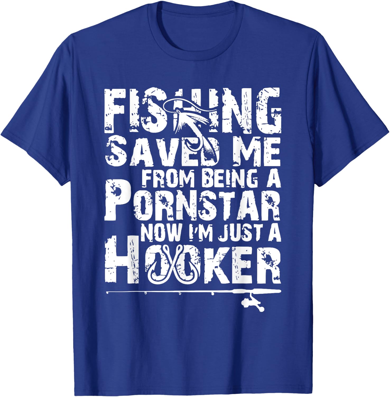 Fishing Saved Me From Being A Pornstar Now I'm Just A Hooker T-Shirt - T-Shirt | Royal