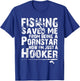 Fishing Saved Me From Being A Pornstar Now I'm Just A Hooker T-Shirt - T-Shirt | Royal