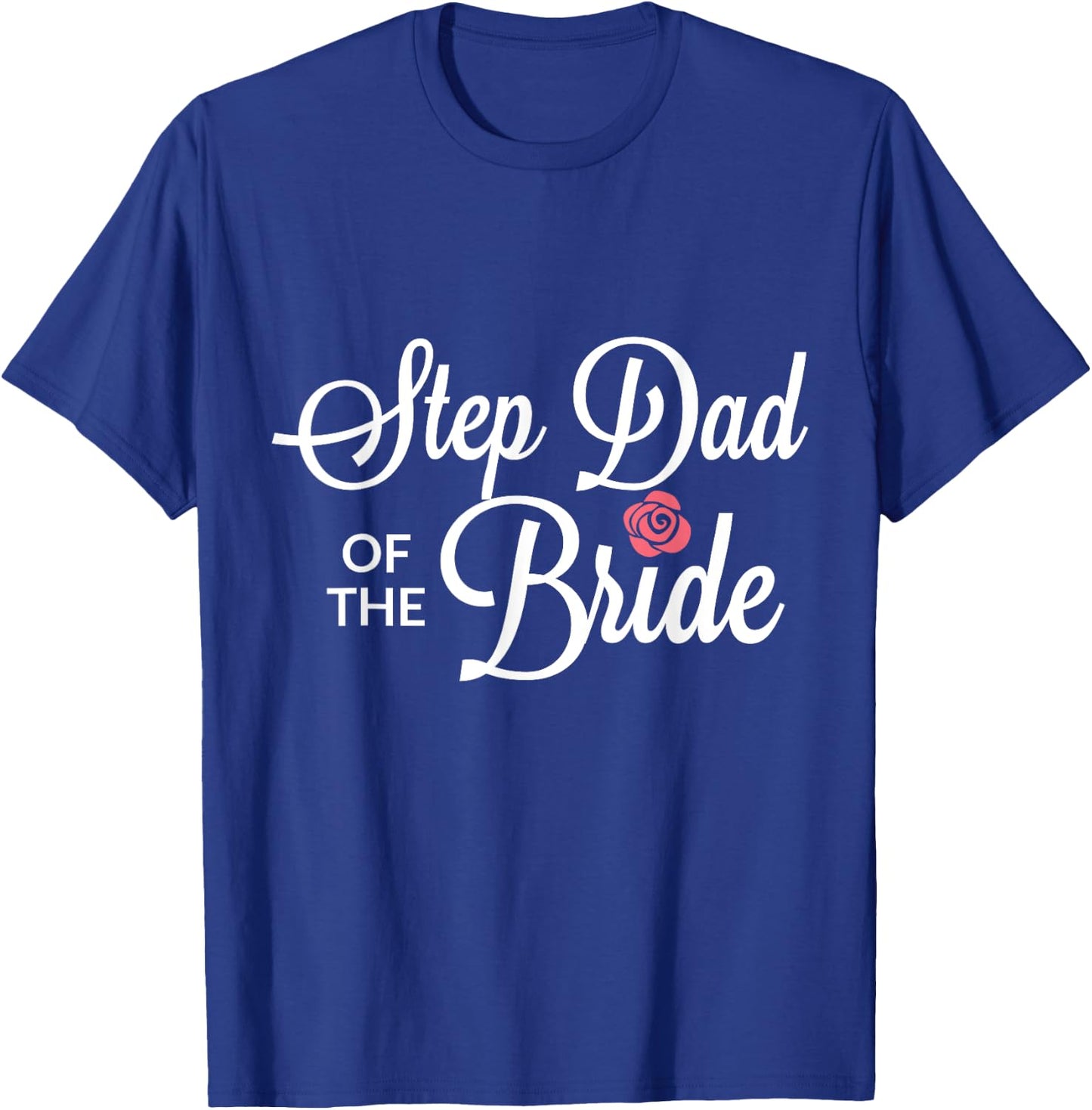 Step Dad Of The Bride Wedding Party T-Shirt - T-Shirt | Royal