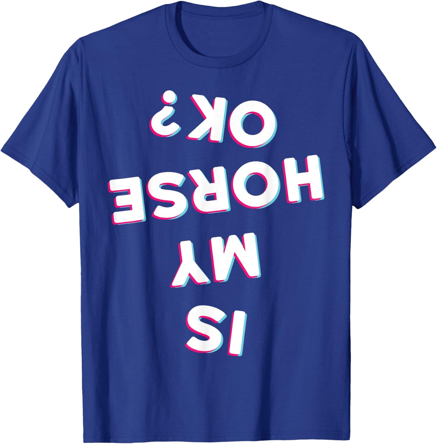 Is My Horse Ok Horseback Riding Equestrian Apparel Item T-Shirt - T-Shirt | Royal