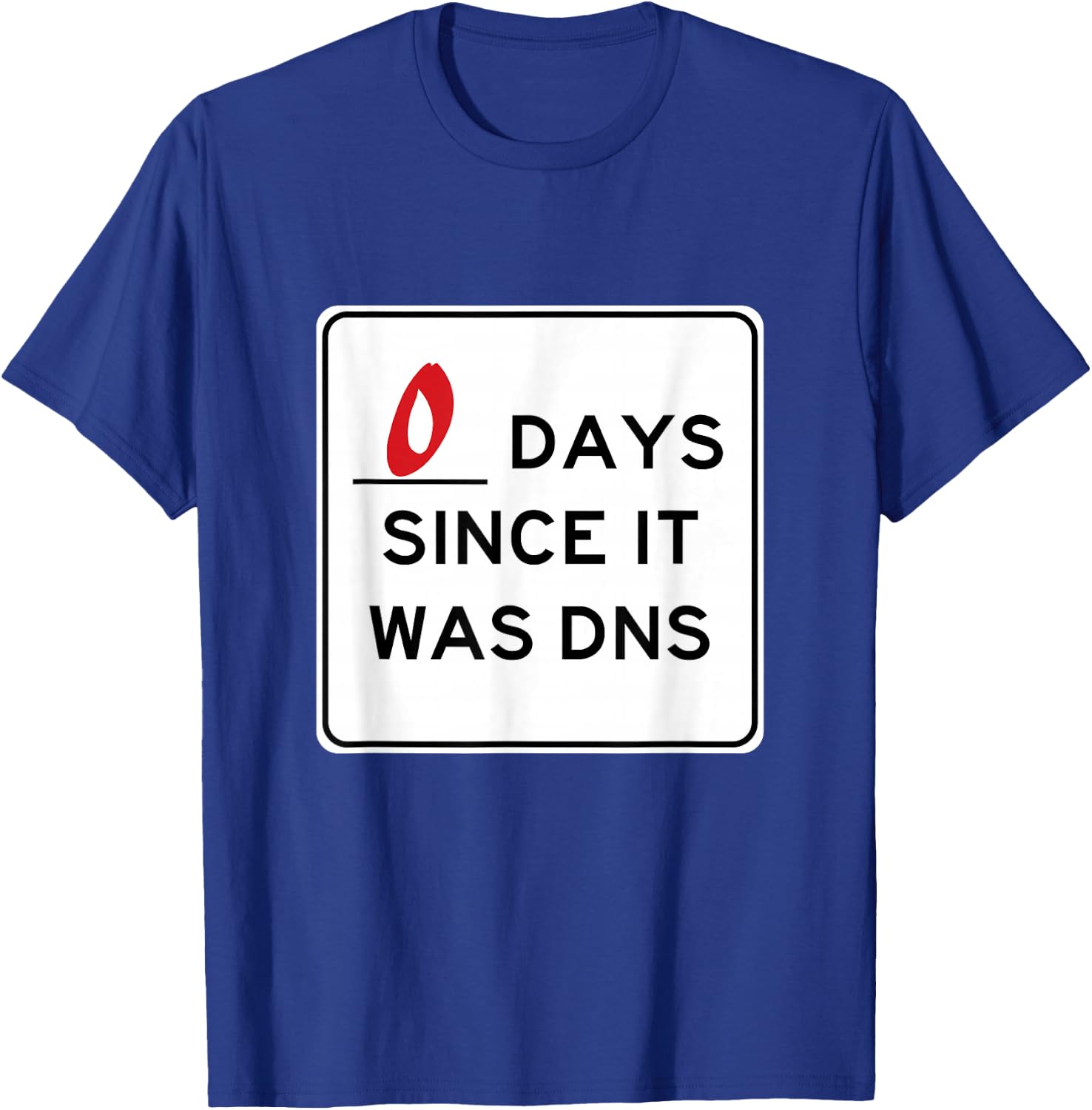 Zero Days Since It Was DNS T-Shirt - T-Shirt | Royal
