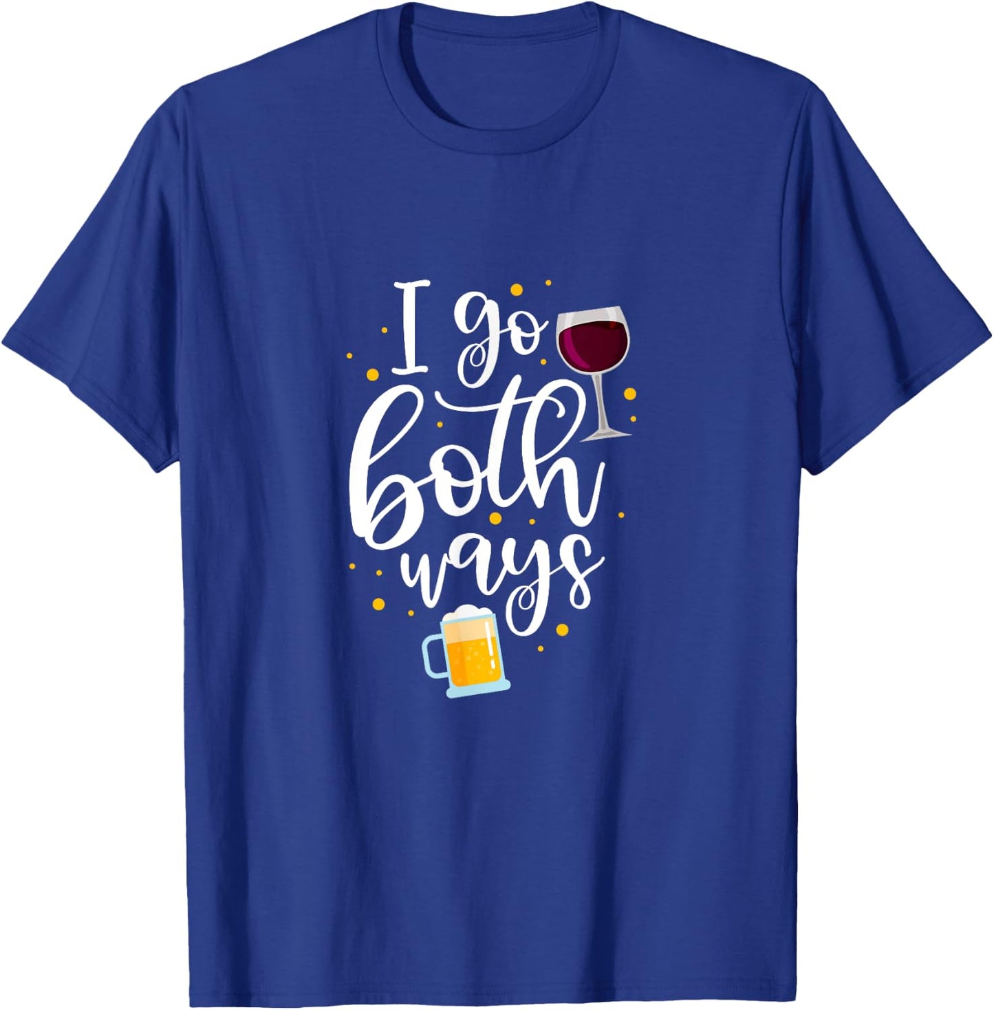 I Go Both Ways Wine Beer Alcohol Drinker Drinking Party T-Shirt - T-Shirt | Royal