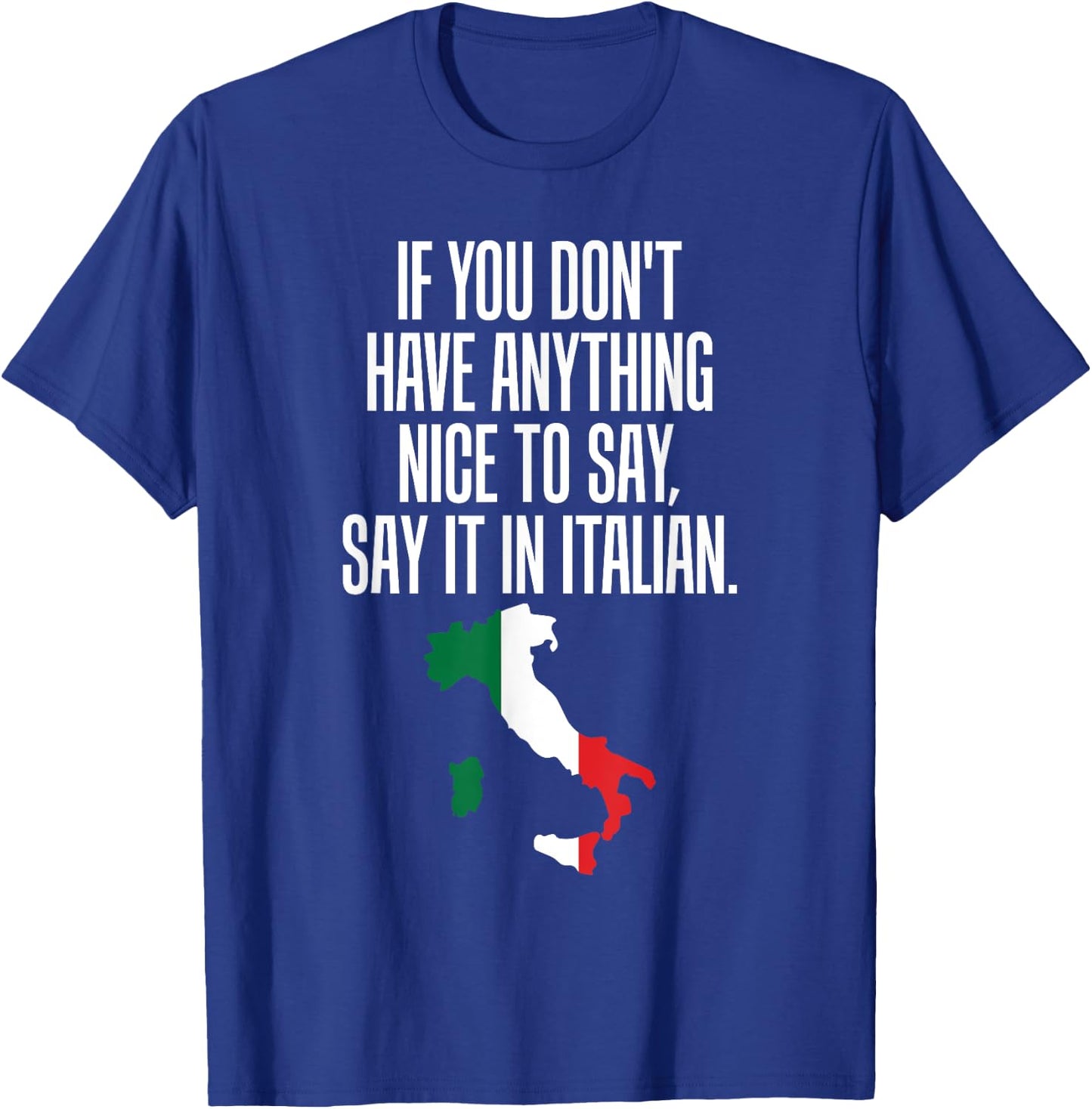 If You Don't Have Anything Nice to Say, Say it in Italian T-Shirt - T-Shirt | Royal