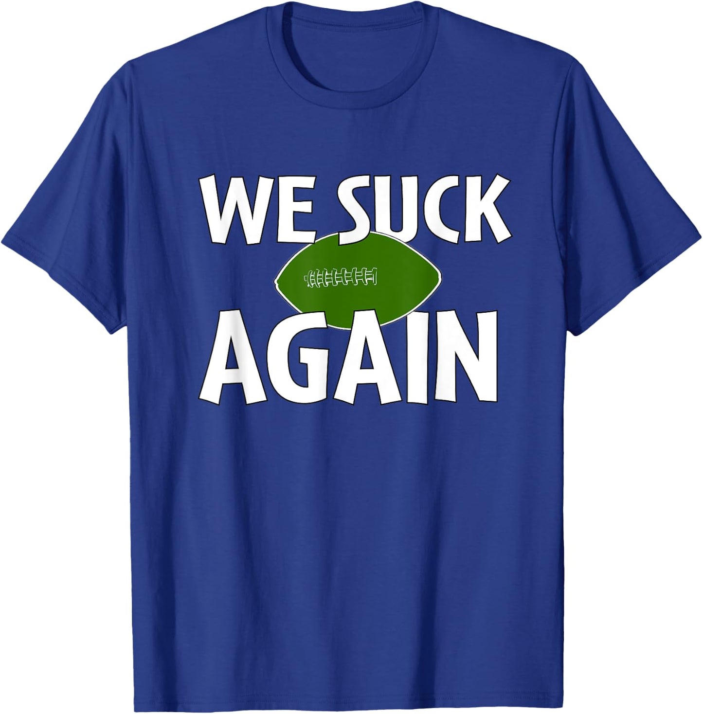 We Suck Again Funny Football For Fans T-Shirt - T-Shirt | Royal