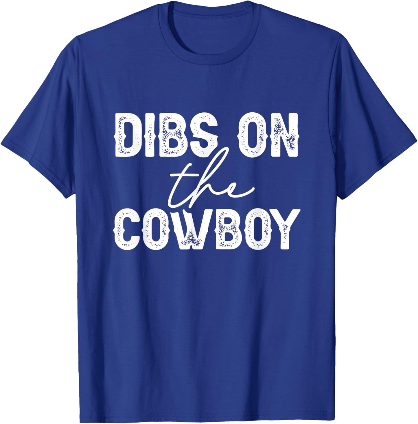 Cowgirl Country Girl Dibs On The Cowboy Rodeo Horse Southern T-Shirt - T-Shirt | Royal