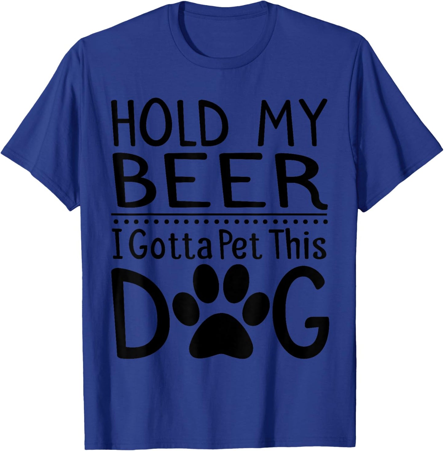 Hold My Beer I Have To Pet This Dog Funny Puppy Lover Gift Women T-Shirt - T-Shirt | Royal