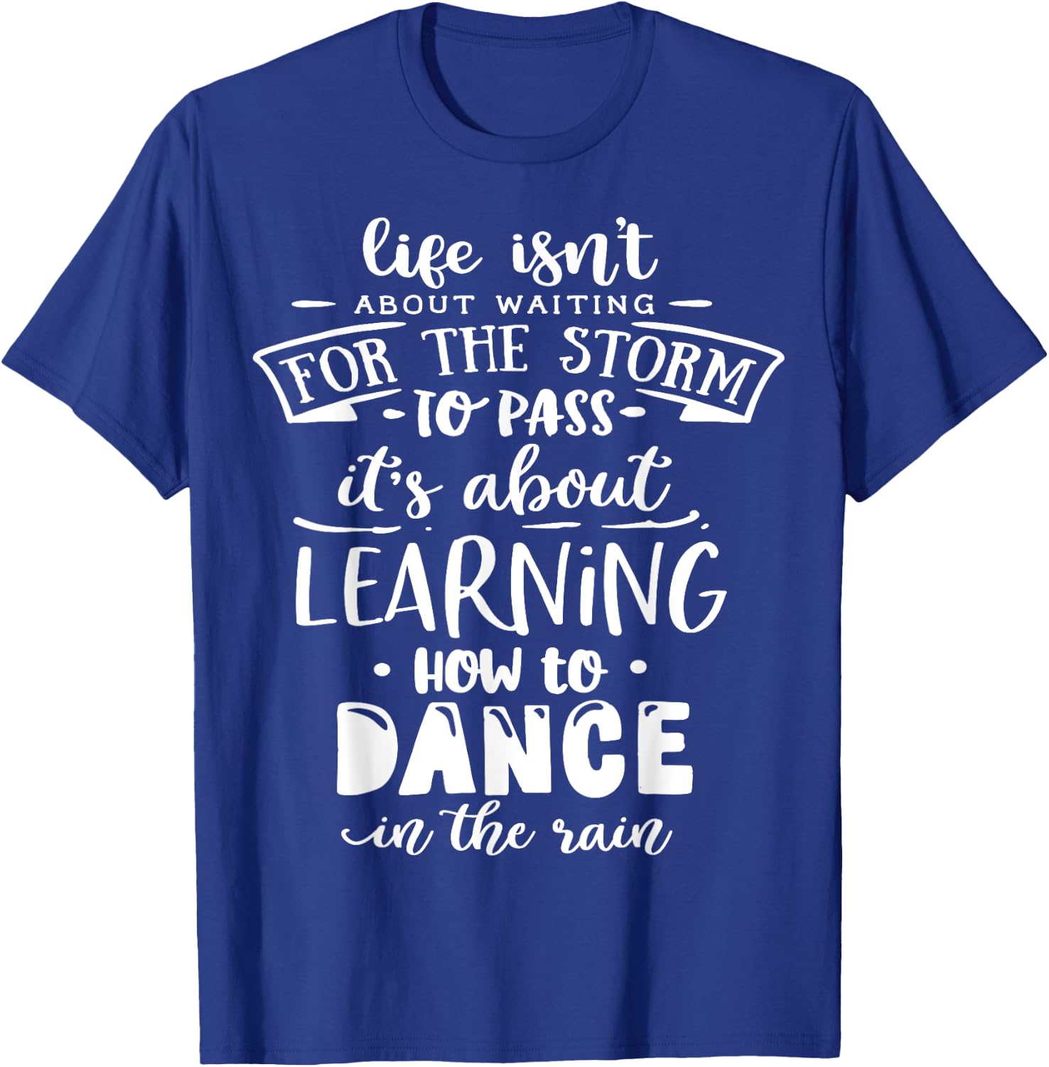 Life is about how to dance in the Rain God Motivation Faith T-Shirt - T-Shirt | Royal