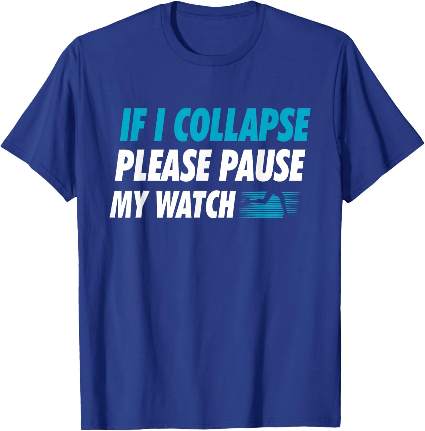 If I Collapse Please Pause My Watch Running Marathon Runner T-Shirt - T-Shirt | Royal