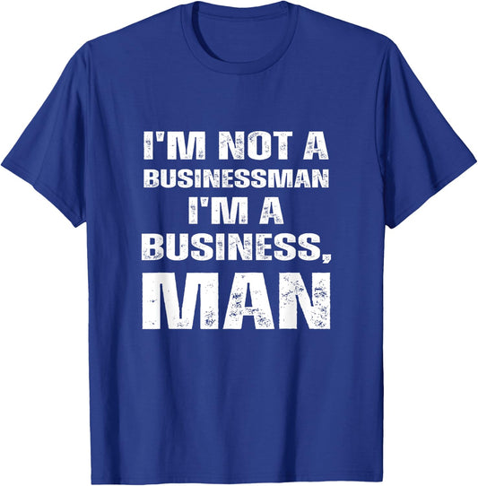 I'm Not A Businessman I'm A Business, Man Funny T-Shirt - T-Shirt | Royal