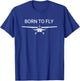 Born to Fly Airplane Pilot Aviation Flight T-Shirt - T-Shirt | Royal