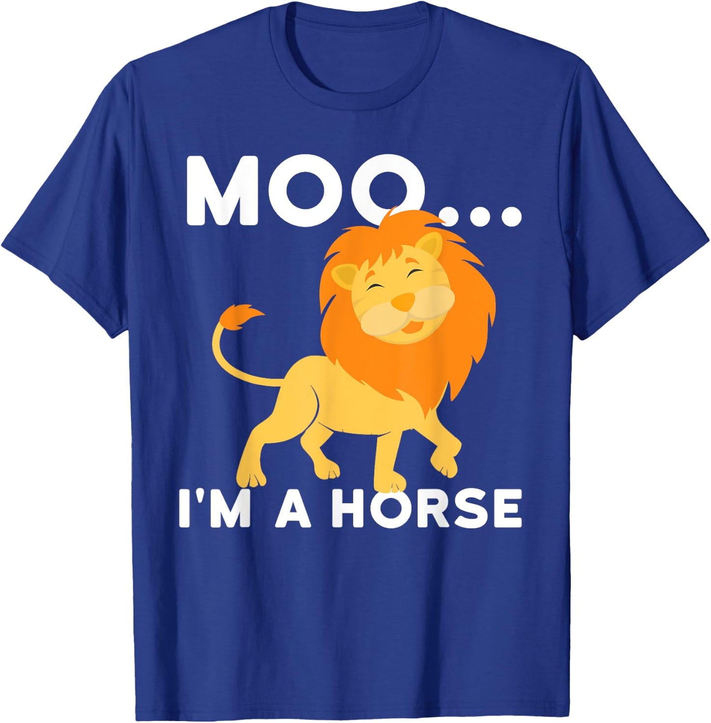 Moo I'm a horse - lion T-Shirt - T-Shirt | Royal