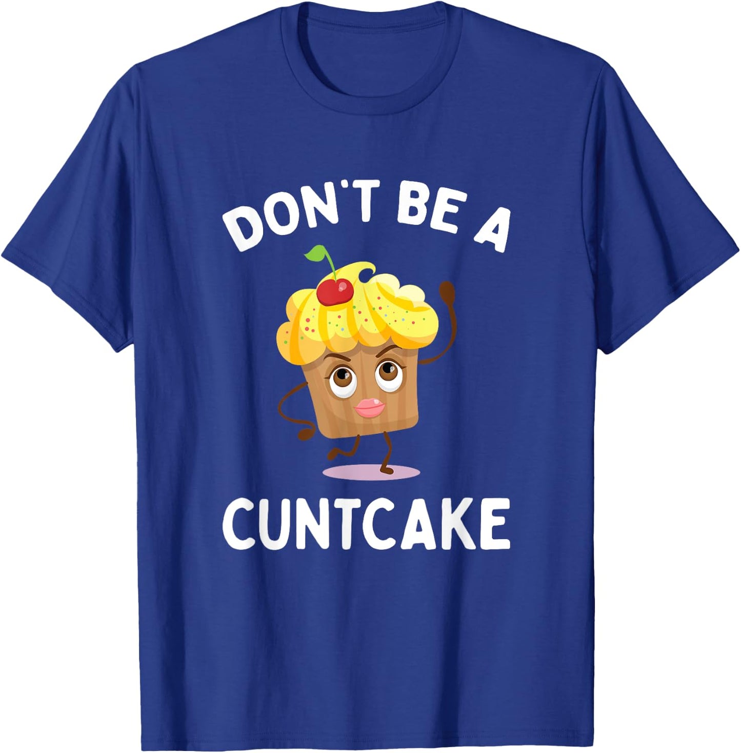 Don't Be A Cuntcake Funny Adult Humor Gag Gift T-Shirt - T-Shirt | Royal