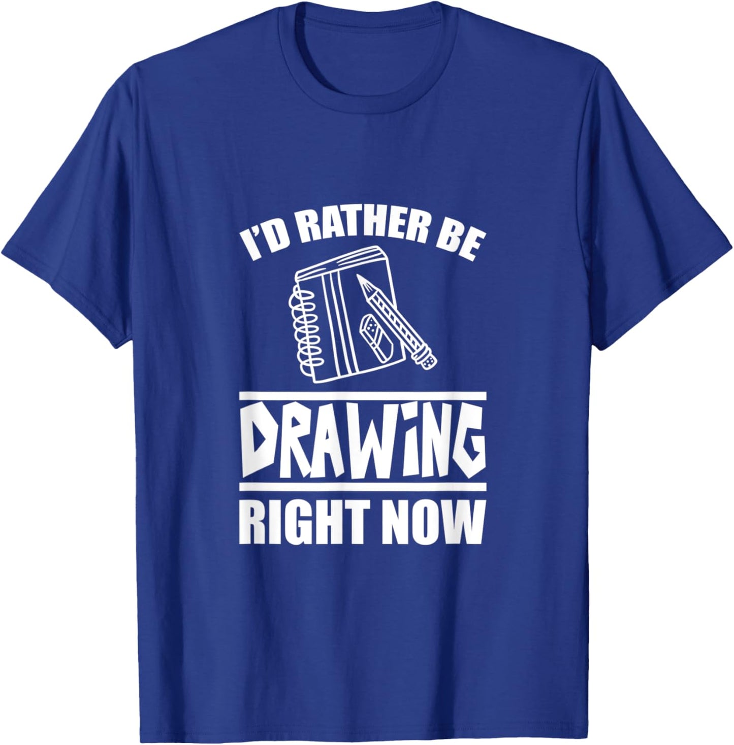 I'd Rather Be Drawing Right Now T-Shirt - T-Shirt | Royal