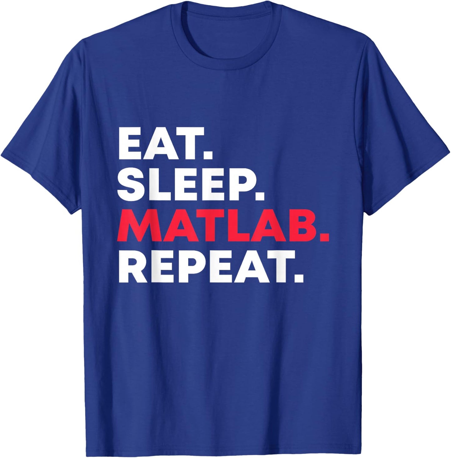 Eat sleep MATLAB Repeat Funny Programmer T-Shirt - T-Shirt | Royal