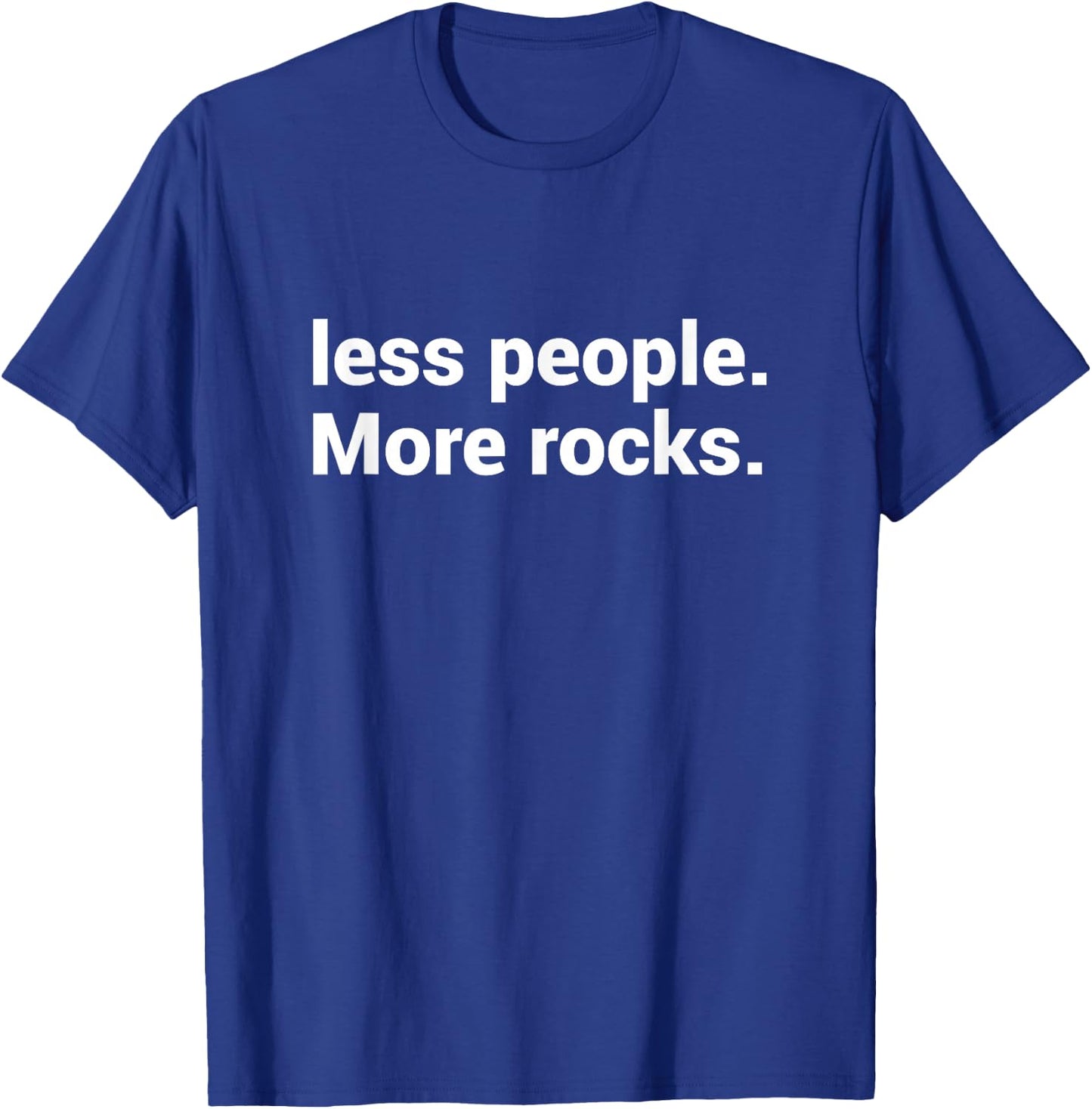 Less People More Rocks - Rockhounding Funny Rock Collectors T-Shirt - T-Shirt | Royal