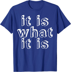 It is what it is T-Shirt - T-Shirt | Royal