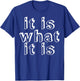 It is what it is T-Shirt - T-Shirt | Royal