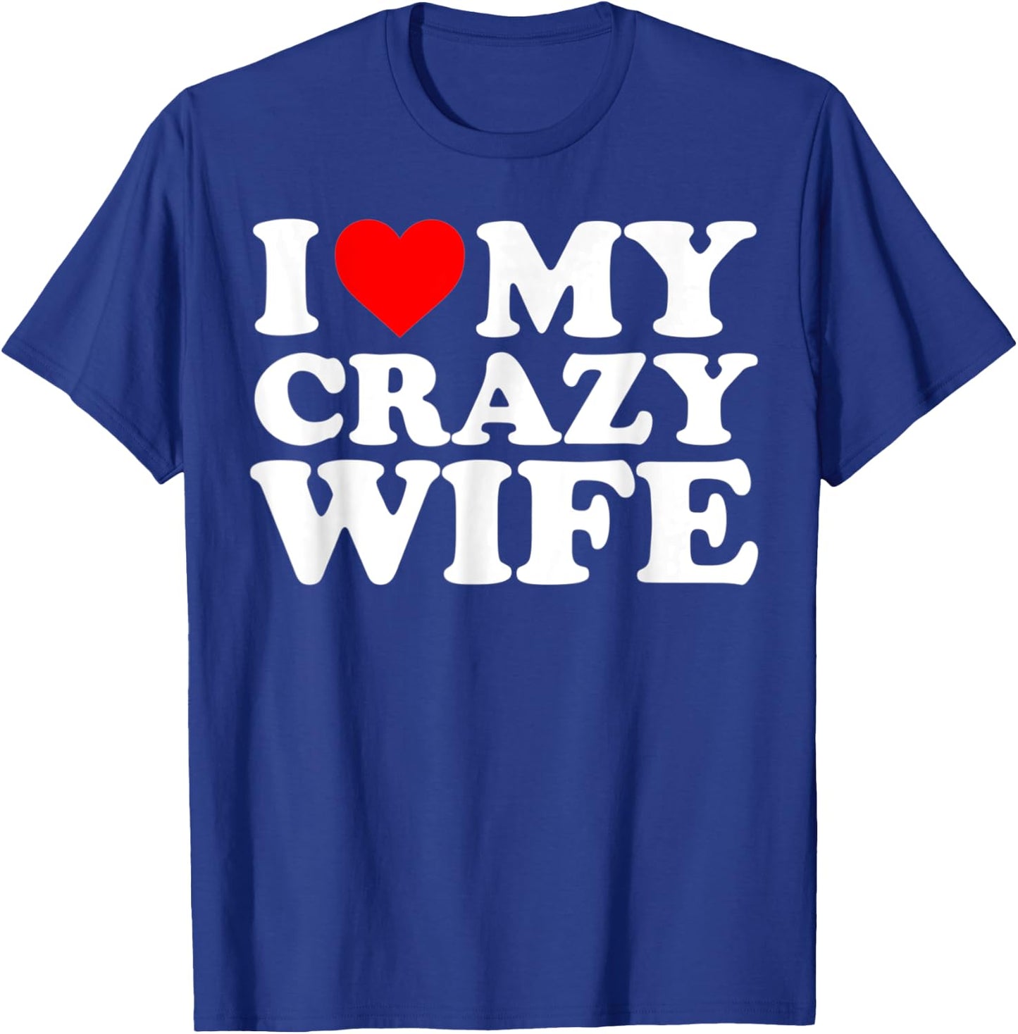 I Love My Crazy Wife With Heart Husband Humor Saying T-Shirt - T-Shirt | Royal