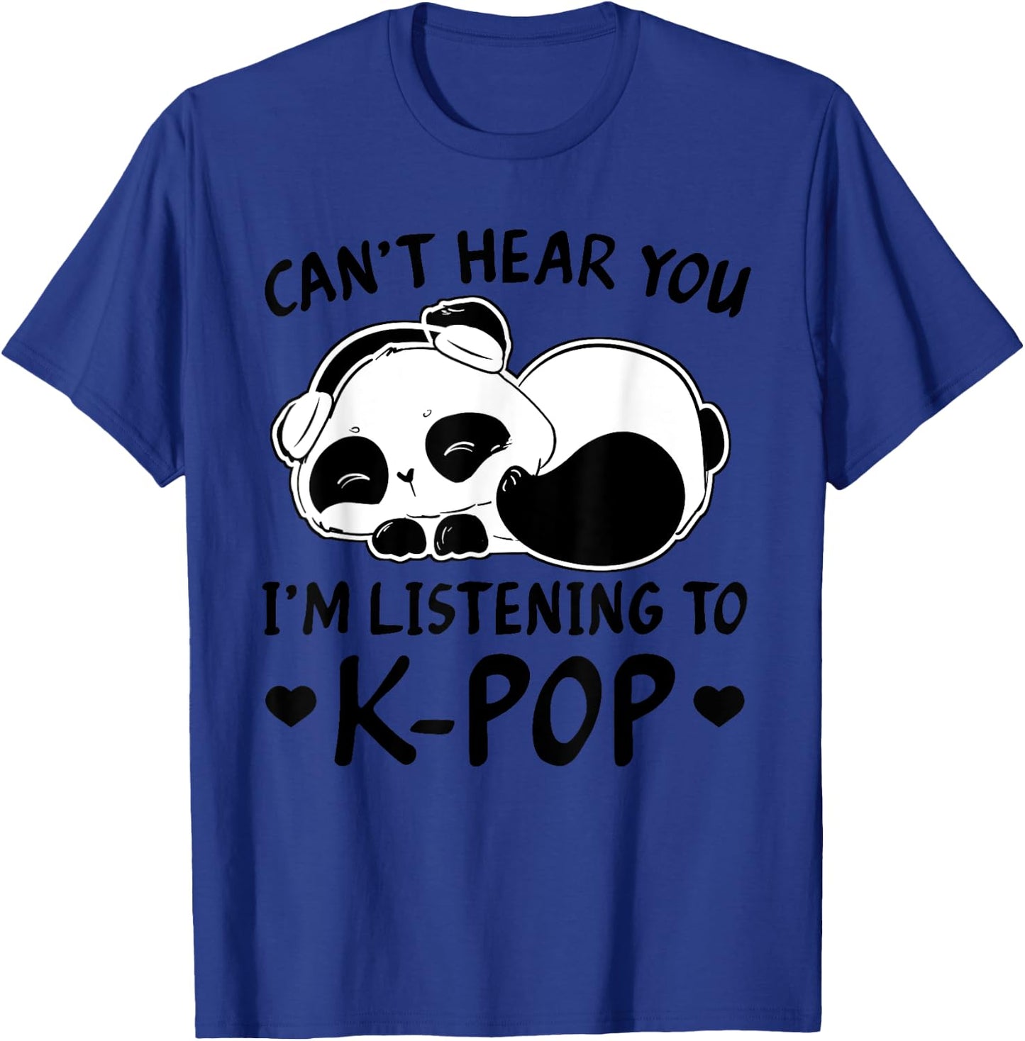 Can't Hear You I'm Listening to Kpop Merch K-pop Merchandise T-Shirt - T-Shirt | Royal