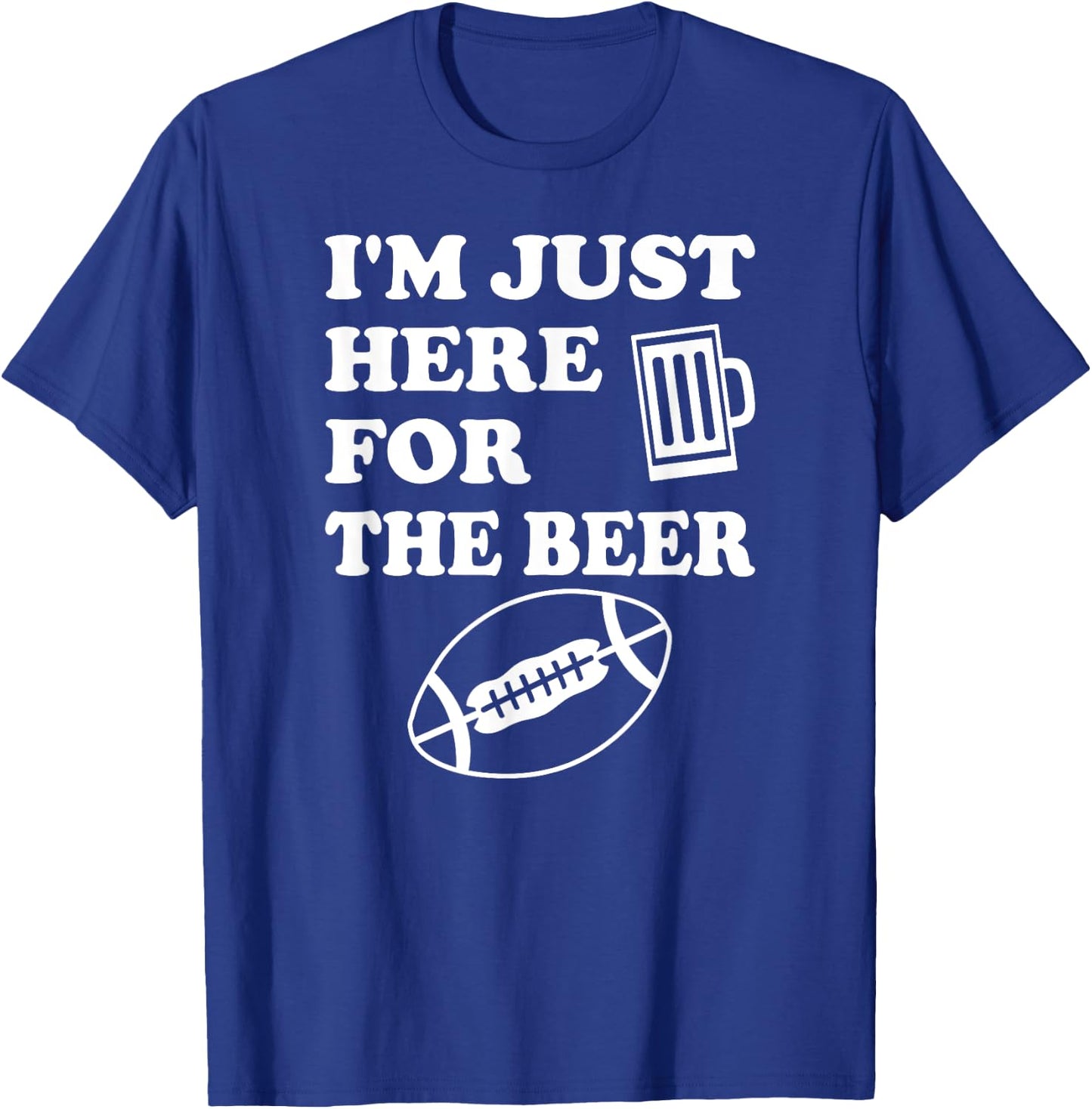 Funny Football I'm Just Here for the Beer T-Shirt - T-Shirt | Royal