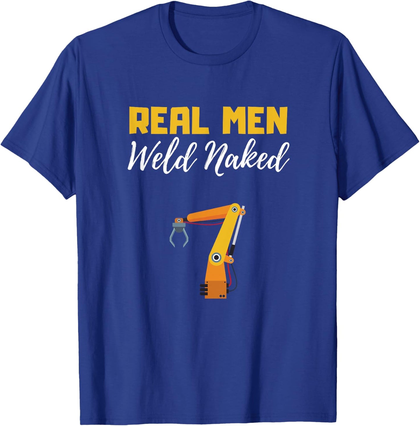 Real Man Weld Naked Welder Memes, Welding Jobs Nude welder T-Shirt - T-Shirt | Royal