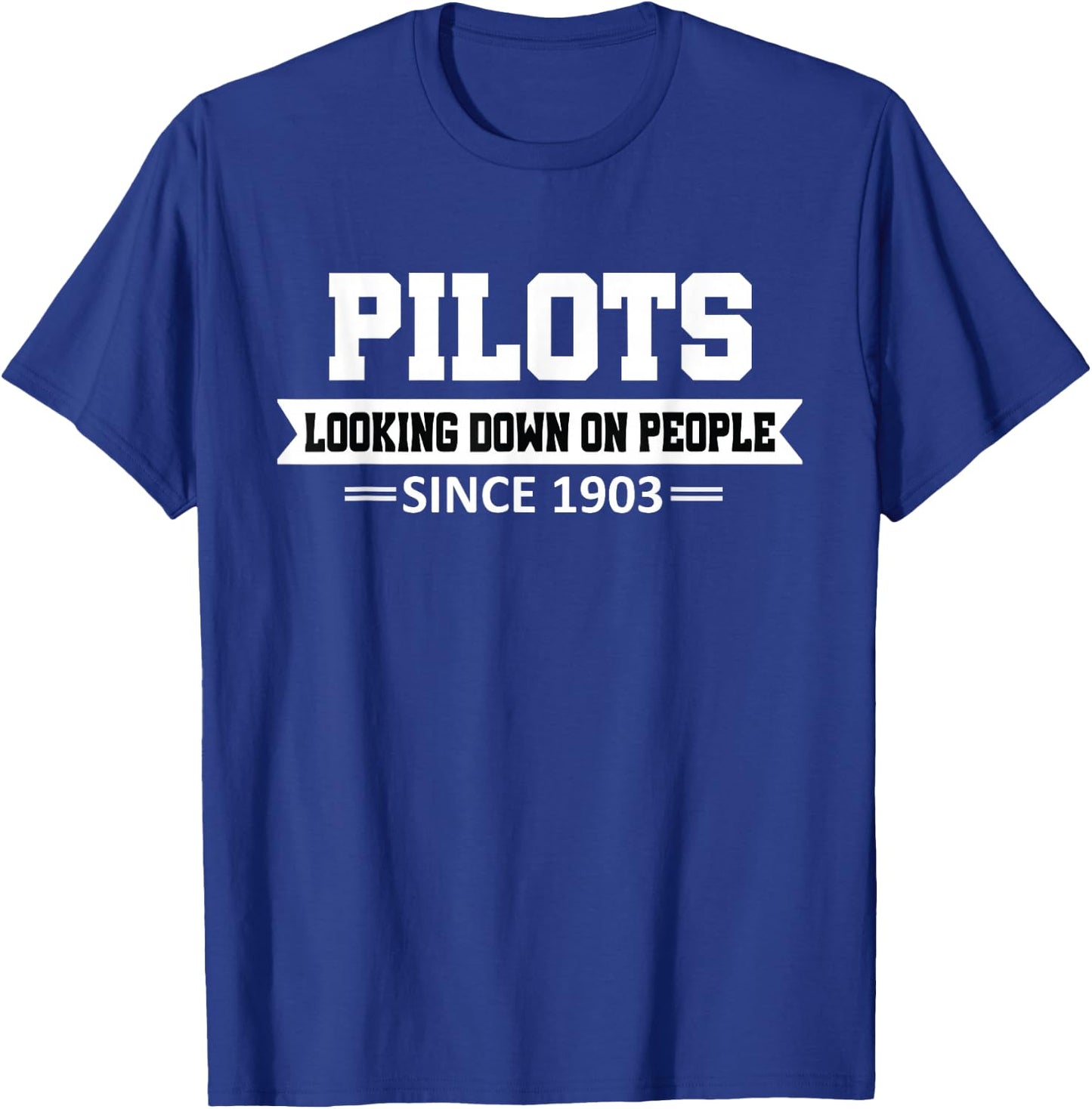 Pilot looking Down on People Since 1903 Funny Pilot Joke T-Shirt - T-Shirt | Royal