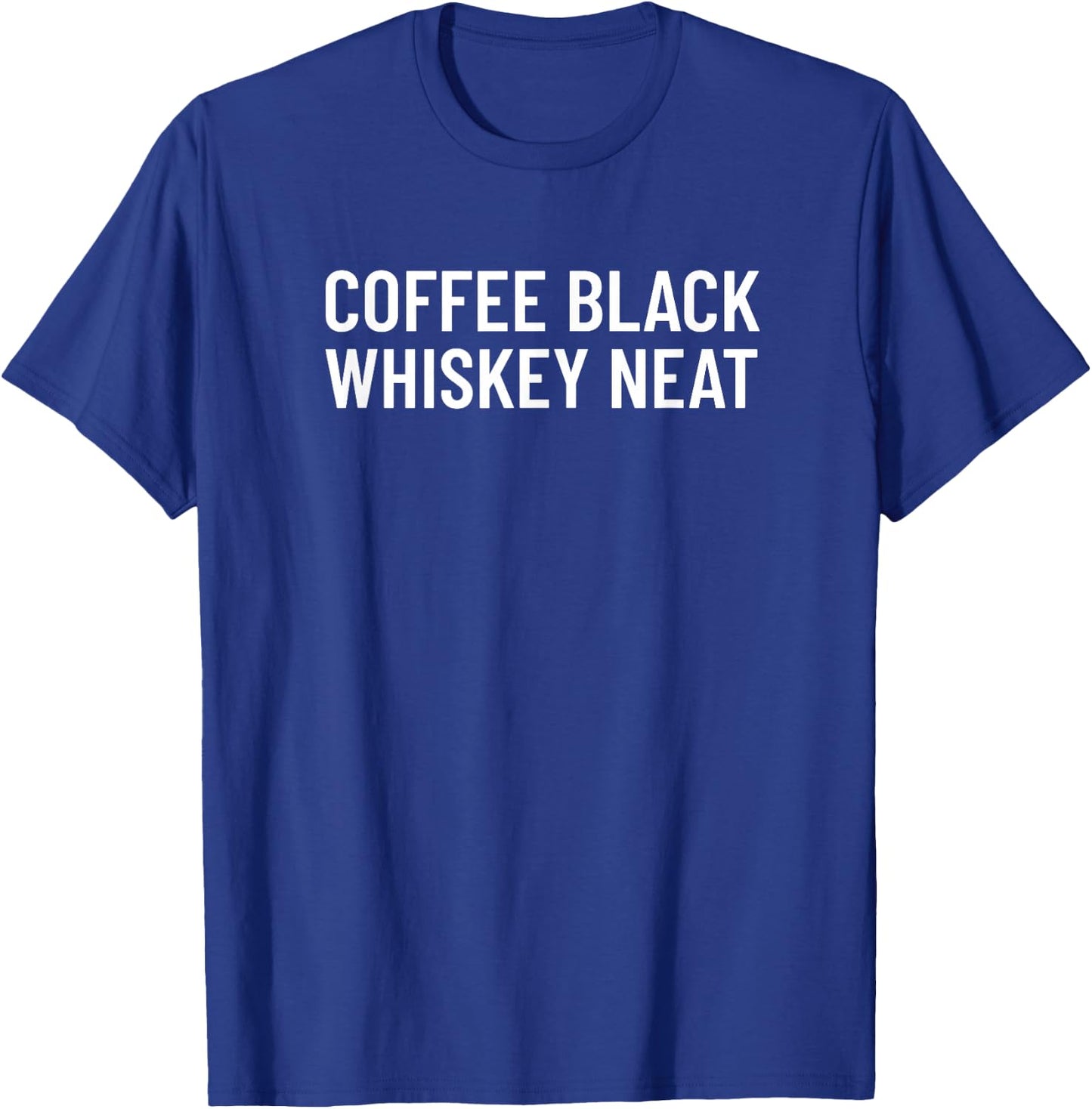 Coffee Black Whiskey Neat for Bourbon & Whiskey Fan T-Shirt - T-Shirt | Royal