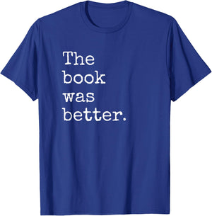 The Book Was Better Funny Book Reading Snob Bookworm Quote T-Shirt - T-Shirt | Royal