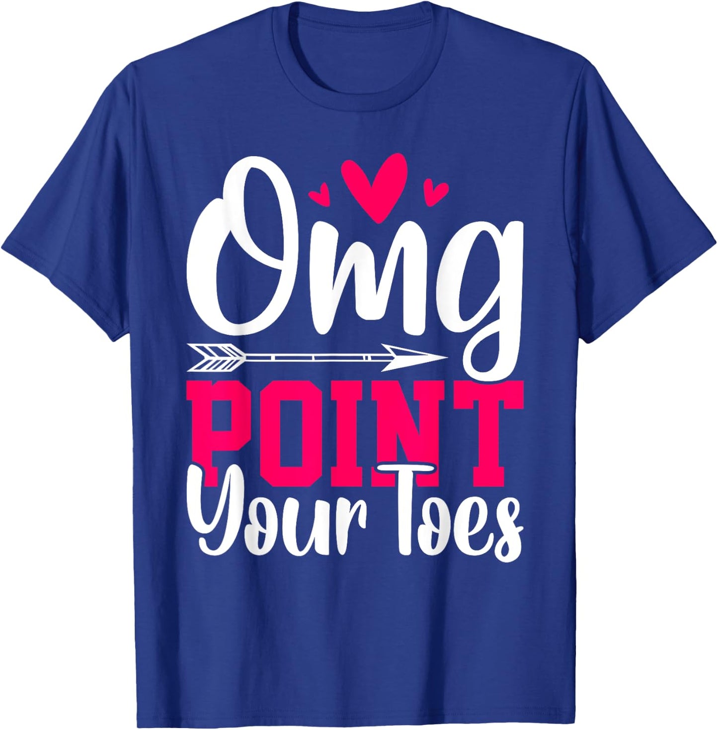 Omg Point Your Toes Funny Dancing Dance T-Shirt - T-Shirt | Royal