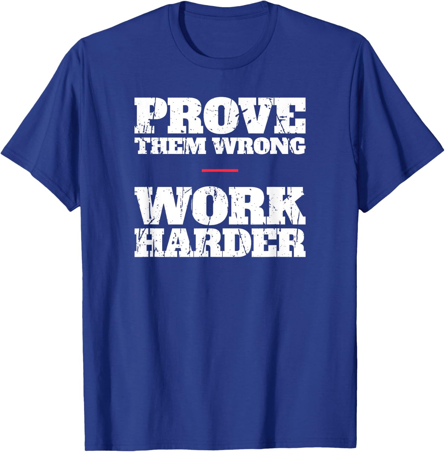 Prove Them Wrong Work Harder Motivational Quote Gym Workout T-Shirt - T-Shirt | Royal