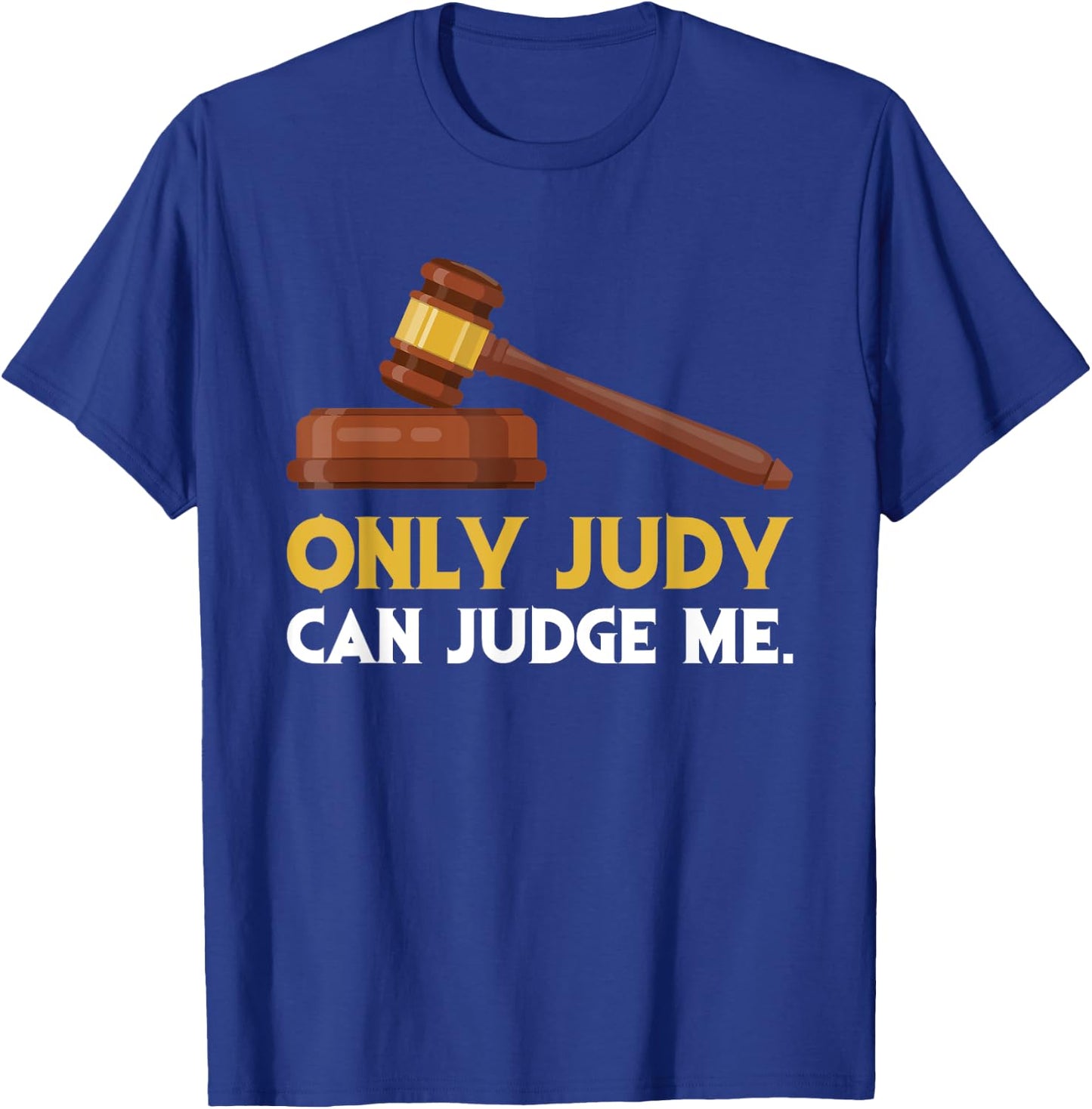 Funny Only Judy Can Judge Me Lawyer Sarcasm T-Shirt - T-Shirt | Royal