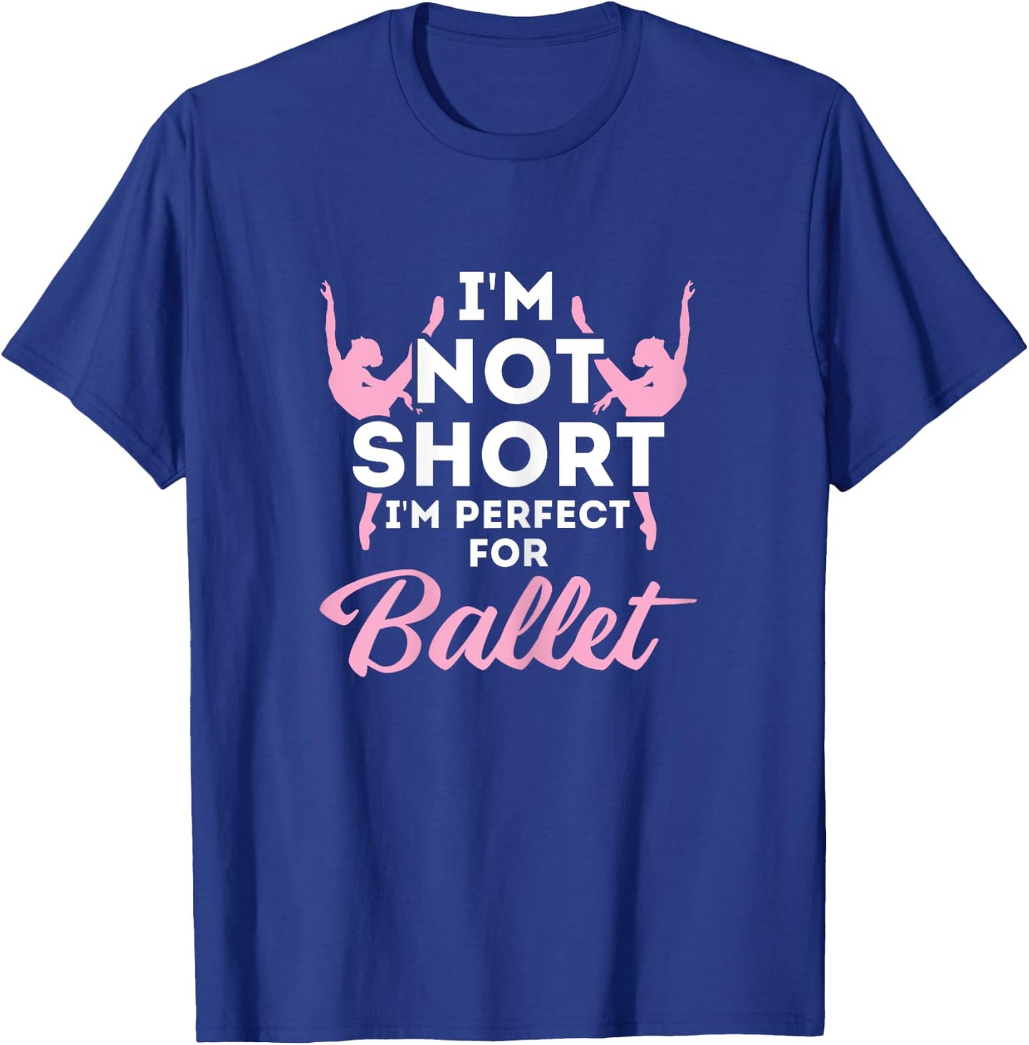Not Short i'm Perfect For Ballet T-Shirt - T-Shirt | Royal