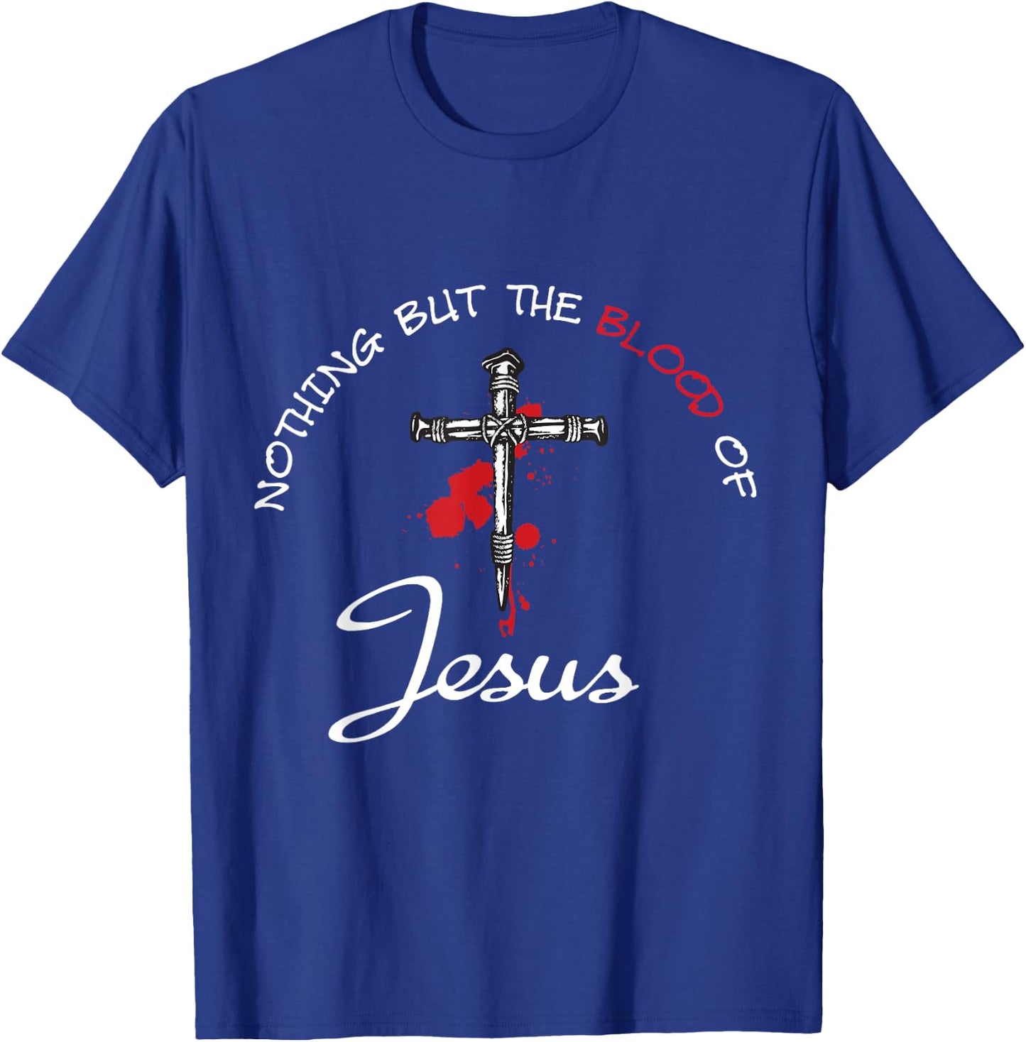 Nothing But The Blood Of Jesus T-Shirt - T-Shirt | Royal