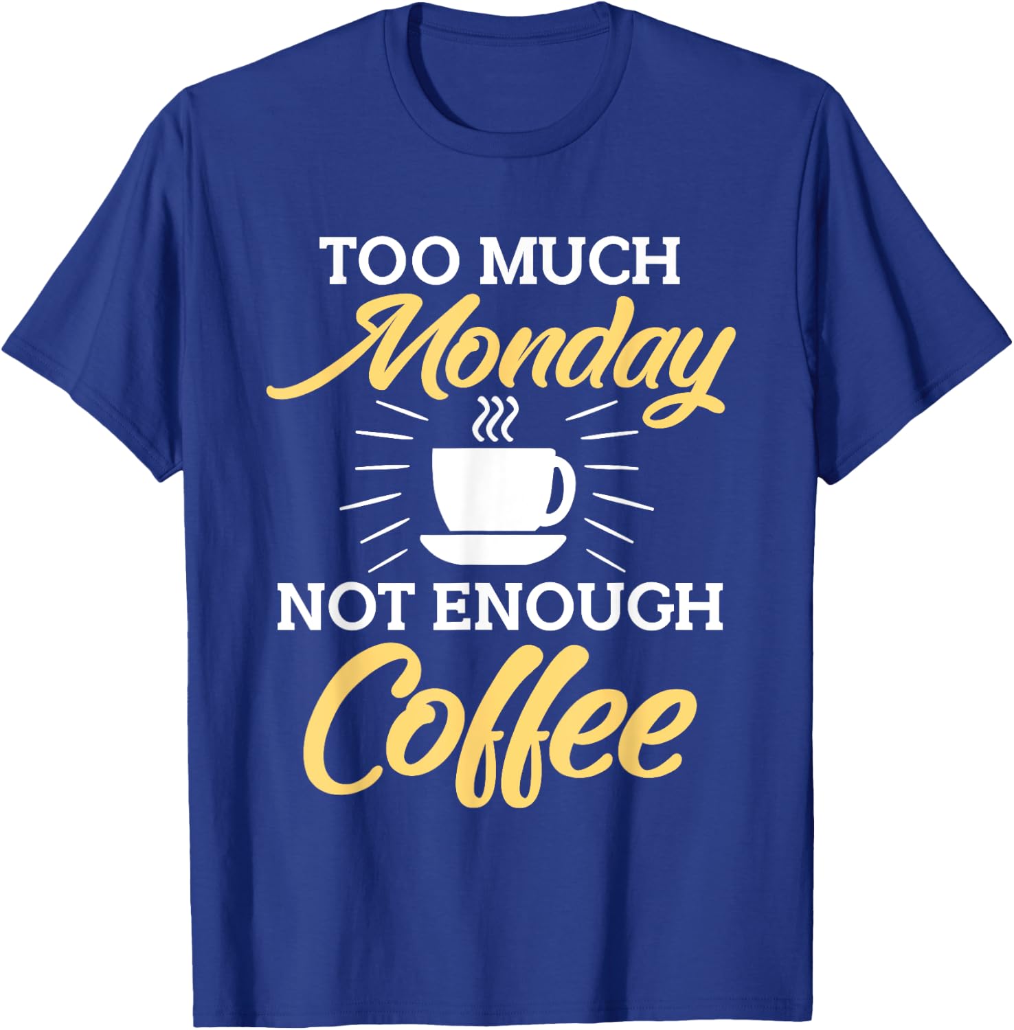 Too Much Monday Not Enough Coffee Funny Coffee Lover T-Shirt - T-Shirt | Royal