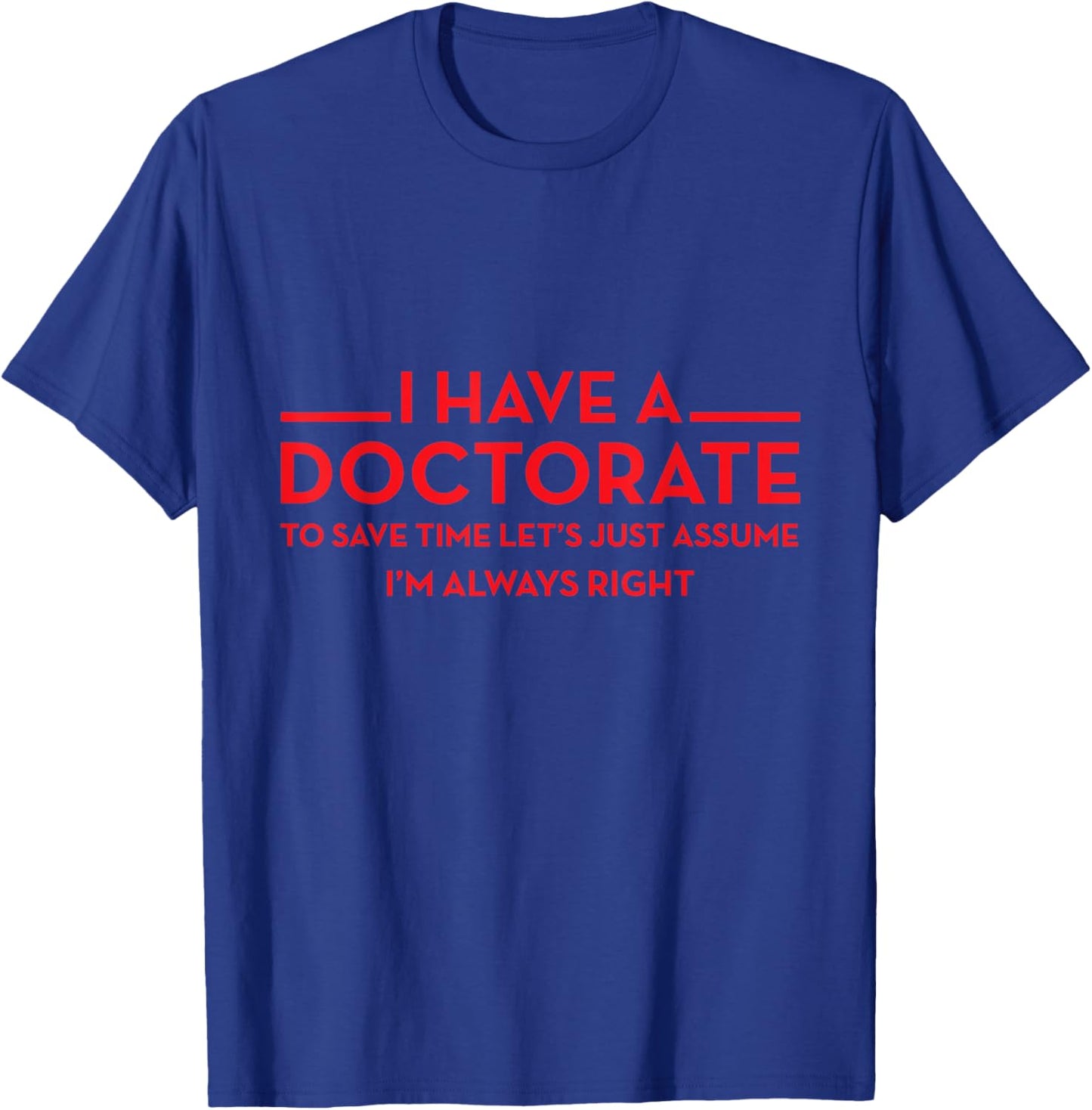 I have a Doctorate | PhD T-Shirt - T-Shirt | Royal