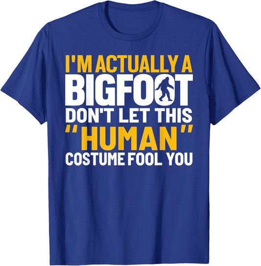 Don't Let This Human Costume Fool You I'm Actually A Bigfoot T-Shirt - T-Shirt | Royal