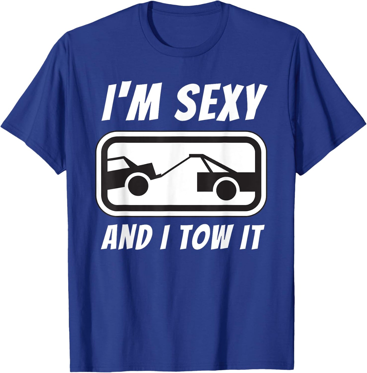 I'm Sexy And I Tow It - Tow Truck Driver & Tow Operator T-Shirt - T-Shirt | Royal