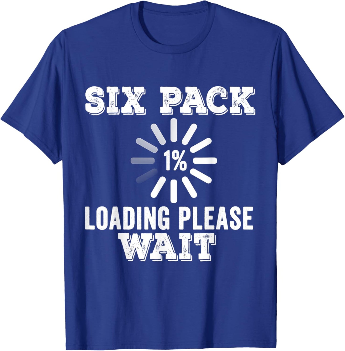 Six Pack Abs Loading funny gym workout Training Fitness Gift T-Shirt - T-Shirt | Royal