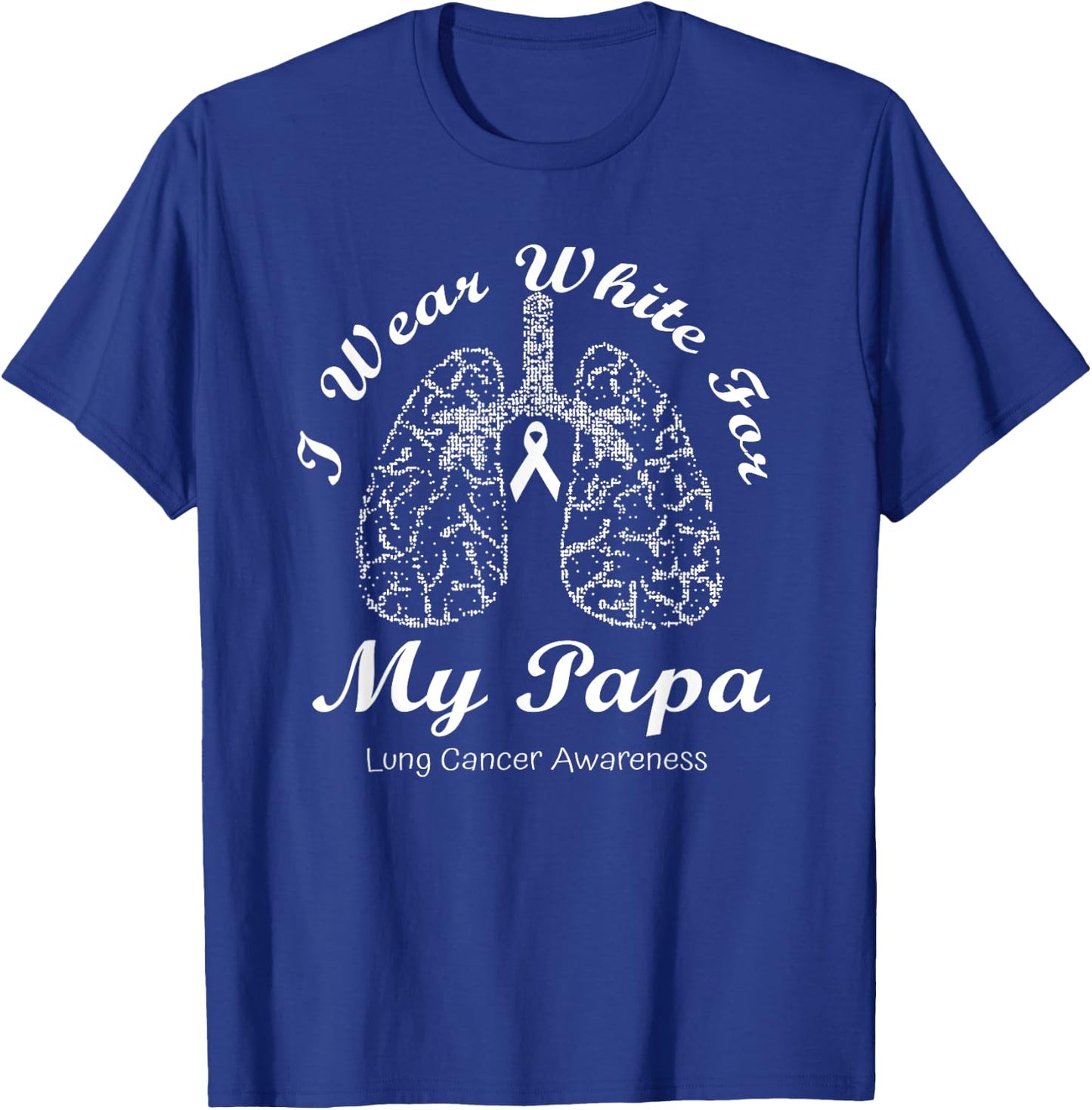 I Wear White For My Papa Lung Cancer Awareness Month T-Shirt - T-Shirt | Royal