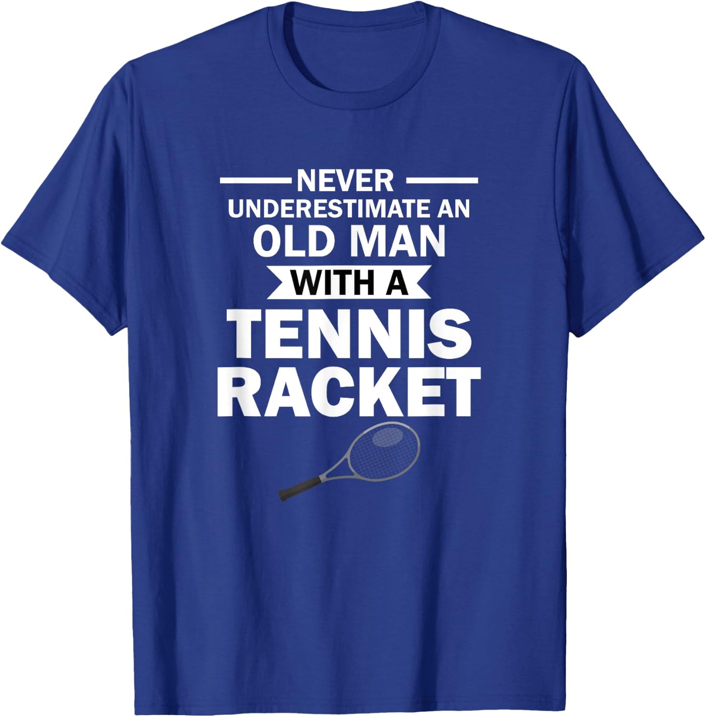 Never Underestimate an Old Man with A Tennis Racket T-Shirt - T-Shirt | Royal