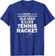 Never Underestimate an Old Man with A Tennis Racket T-Shirt - T-Shirt | Royal